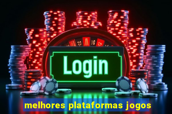 melhores plataformas jogos